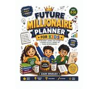 Future Millionaire Planner for Kids: Money Skills, Goal Setting, Savings Tracker, Business Ideas, Leadership Challenges & Entrepreneur Activities for Young Dreamers Ages 8-14