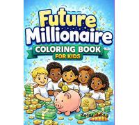 Future Millionaires Coloring Book: Color and learn about saving, investing and building wealth