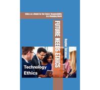FUTURE NEEDS ETHICS: Ethics as a Model for the Future: Responsibility in a Changing World
