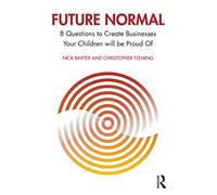 Future Normal – 8 Questions to Create Businesses Your Children Will Be Proud Of