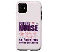 FUTURE NURSE I gave up my life to LEARN TO SAVE YOURS Meme Case for iPhone 11