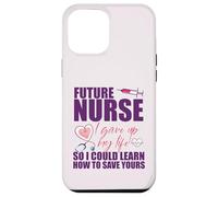 FUTURE NURSE I gave up my life to LEARN TO SAVE YOURS Meme Case for iPhone 12 Pro Max