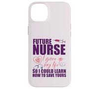 FUTURE NURSE I gave up my life to LEARN TO SAVE YOURS Meme Case for iPhone 14 Plus