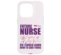 FUTURE NURSE I gave up my life to LEARN TO SAVE YOURS Meme Case for iPhone 15 Pro