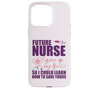 FUTURE NURSE I gave up my life to LEARN TO SAVE YOURS Meme Case for iPhone 15 Pro Max