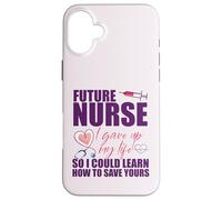 FUTURE NURSE I gave up my life to LEARN TO SAVE YOURS Meme Case for iPhone 16 Plus