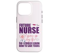 FUTURE NURSE I gave up my life to LEARN TO SAVE YOURS Meme Case for iPhone 16 Pro