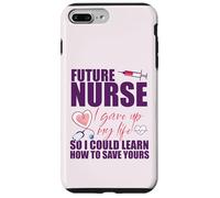 FUTURE NURSE I gave up my life to LEARN TO SAVE YOURS Meme Case for iPhone 7 Plus/8 Plus