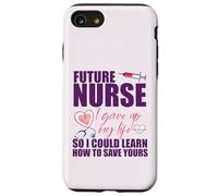 FUTURE NURSE I gave up my life to LEARN TO SAVE YOURS Meme Case for iPhone SE (2020) / 7/8