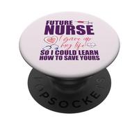 FUTURE NURSE I gave up my life to LEARN TO SAVE YOURS Meme PopSockets Adhesive PopGrip