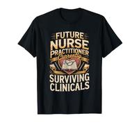 Future Nurse Practitioner Currently Surviving Clinicals NP T-Shirt