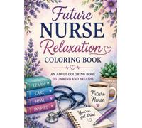 Future Nurse Relaxation Coloring Book: An Adult Coloring Book to Unwind and Breath