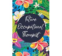 Future Occupational Therapist: Floral Future Occupational Therapist Gifts Blank Lined Notebook Occupational Therapy Students Journal Diary
