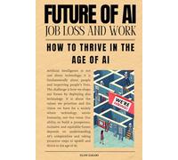Future of AI Job Loss and Work: How to Thrive in the Age of AI (AI for Everyone Series)