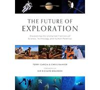 Future of Exploration,The: Discovering the Uncharted Frontiers of Science, Technology, and Human Potential