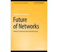 Future of Networks: Modern Communication Infrastructure (Synthesis Lectures on Communications)