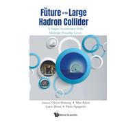 Future Of The Large Hadron Collider, The: A Super-accelerator With Multiple Possible Lives