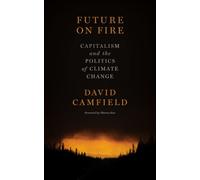 Future On Fire : Capitalism and the Politics of Climate Change