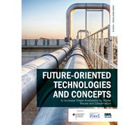 Future-oriented technologies and concepts to increase water availability by water reuse and desalination