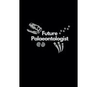 Future Palaeontologist Notebook - 113 Lined Pages (6x9 in) | Perfect Gift for Fossil Hunters & Dino Enthusiasts: A Fun and Practical Journal for ... Students, and Nature Explorers