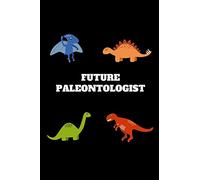 Future Paleontologist: Cute Future Paleontologist Journal, Paleontology Gift For Kids (6 x 9 Lined Notebook, 120 pages)