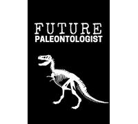 Future Paleontologist: Paleontology Notebook With 120 Lined Pages, A Great Appreciation Gift Idea For Paleontology Students