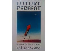 Future Perfect: Creating the Life You Want