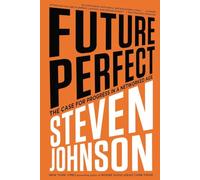 Future Perfect: The Case for Progress in a Networked Age