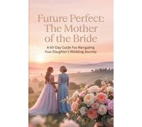Future Perfect: The Mother of the Bride: 5 (Future Perfect: Before “I Do”)