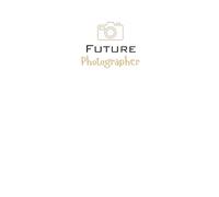 Future Photographer notebook, diary, journal: A thoughtful gift for students, graduates, aspiring artists, visual storytellers, educators, and anyone ... path in photography or creative image-making