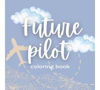 Future Pilot - Airplane and Aviation Coloring Book for Kids Ages 4-8: A Fun Way for Kids Ages 4-8 to Learn Airplane and Flying Words