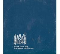 Future Pilot Aka - Tiny Waves Mighty Sea