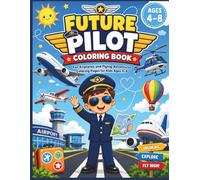 Future Pilot Coloring Book: Fun Airplanes and Flying Adventures Coloring Pages for Kids Ages 4-8 (Future Careers Coloring Book Series)