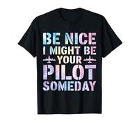 Future Pilot Funny Be Nice I Might Be Your Pilot Someday T-Shirt