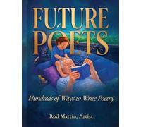 Future Poets: Hundreds of Ways to Write Poetry