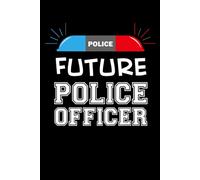 Future Police Officer: Your Journal for Aspiring Protectors