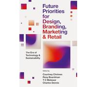 Future Priorities for Design, Branding, Marketing and Retail : The Era of Technology and Sustainability