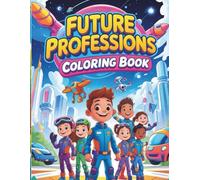 Future Professions - Coloring Book: Discover the Coolest Jobs of Tomorrow with Fun and Creative Coloring Pages!