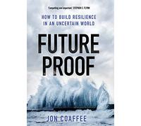 Future Proof: How to Build Resilience in an Uncertain World