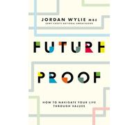 Future Proof: How to navigate your life through values