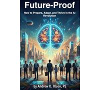 Future-Proof: How to Prepare, Adapt, and Thrive in the AI Revolution
