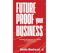 Future Proof Your Business: Strategies for Resilience and Growth in a Changing World