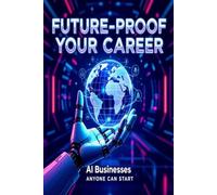 Future-Proof Your Career: AI Businesses Anyone Can Start