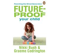Future-Proof Your Child: Parenting the Wired Generation