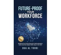 Future-Proof Your Workforce: Bridging the Divide Between Nationalisation Goals and the Digital Skills Gap in the GCC - A Leader's Playbook