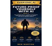Future-Proof Yourself with AI: The Human Skills, Career Strategies and Practical Habits You Need for an AI-Driven World (Every Day AI)