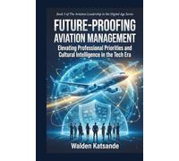 Future-Proofing Aviation Management: Strategies for Resilience, Sustainability, and Innovation in the Aerospace Sector (The Aviation Leadership in the Digital Age Series)