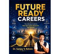 FUTURE READY CAREERS: The Ultimate Guide to New Age Career Awareness and Success
