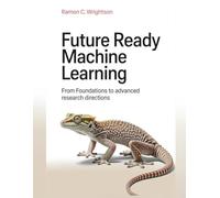 Future Ready Machine Learning: From Foundations to Advanced Research Directions
