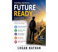 Future Ready - Small Steps Big Dreams: A Practical Guide for Students, Parents and Teachers